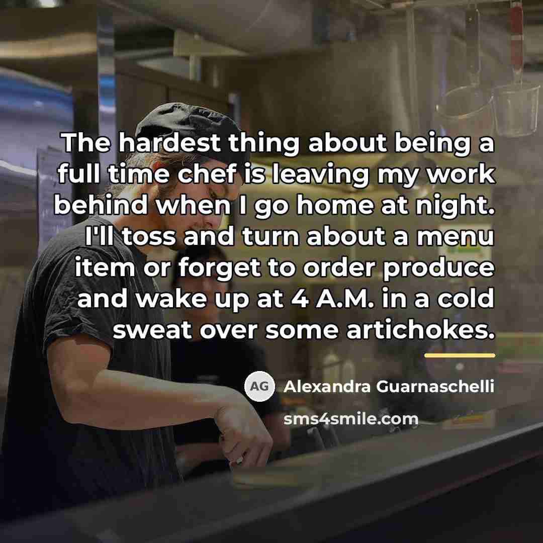 “The hardest thing about being a full time chef is…” quote by Alexandra Guarnaschelli