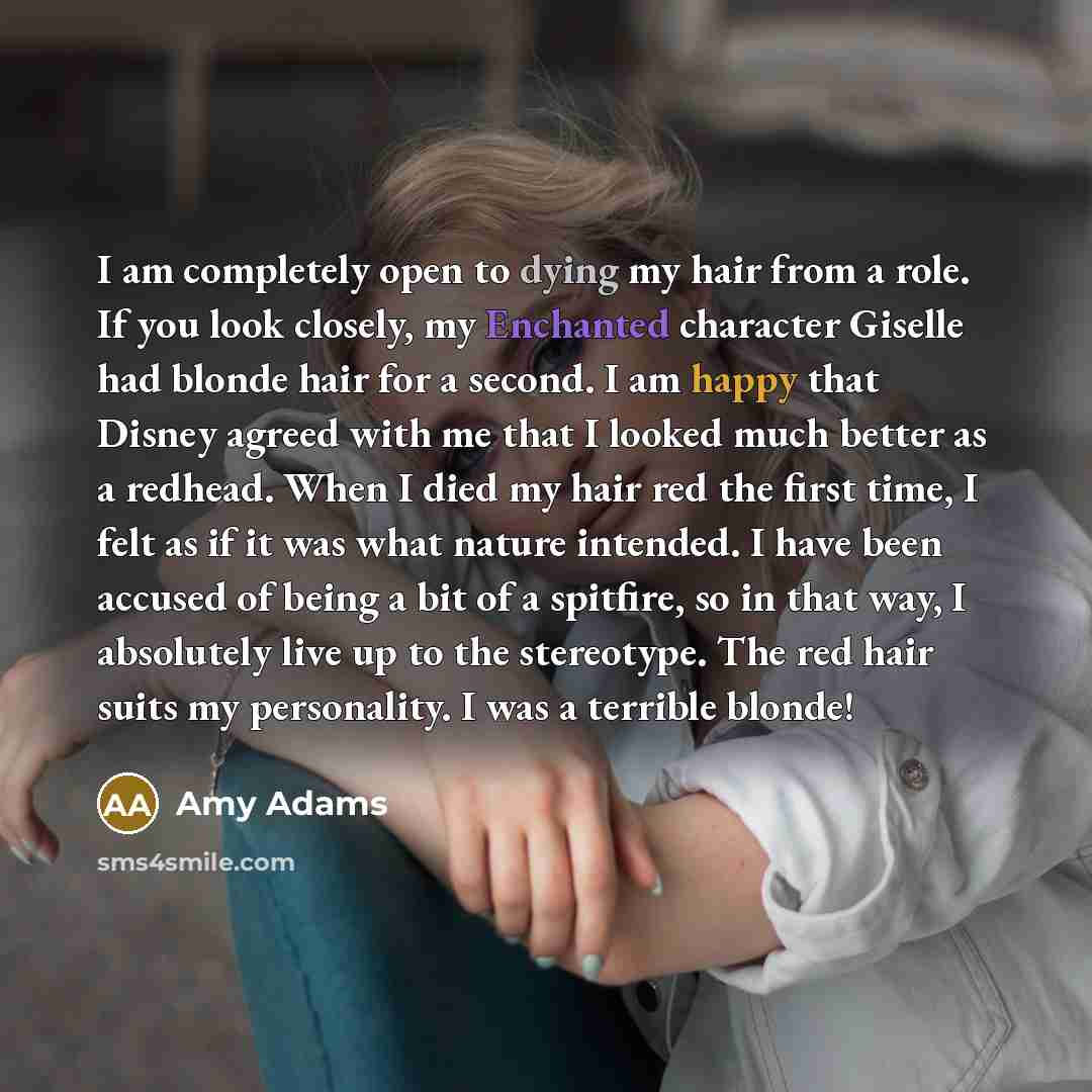 “I am completely open to dying my hair from a…” quote by Amy Adams