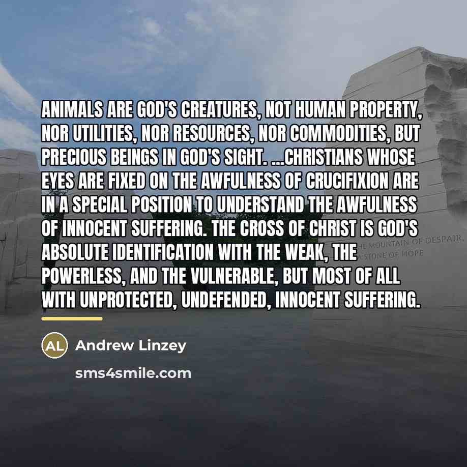 “Animals are God's creatures, not human property, nor utilities, nor…” quote by Andrew Linzey
