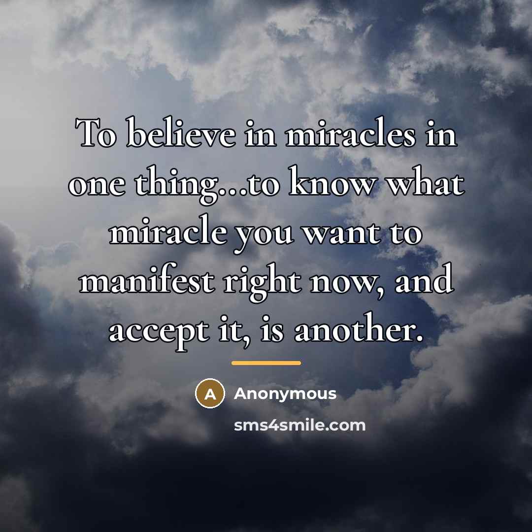 “To believe in miracles in one thing...to know what miracle…” quote by Anonymous