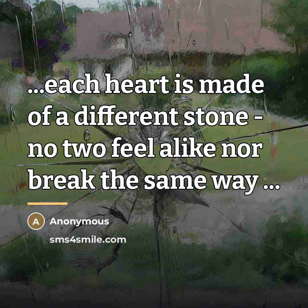 “...each heart is made of a different stone - no…” quote by Anonymous