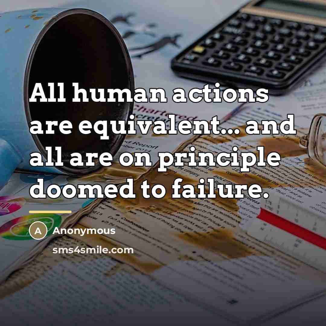“All human actions are equivalent... and all are on principle…” quote by Anonymous