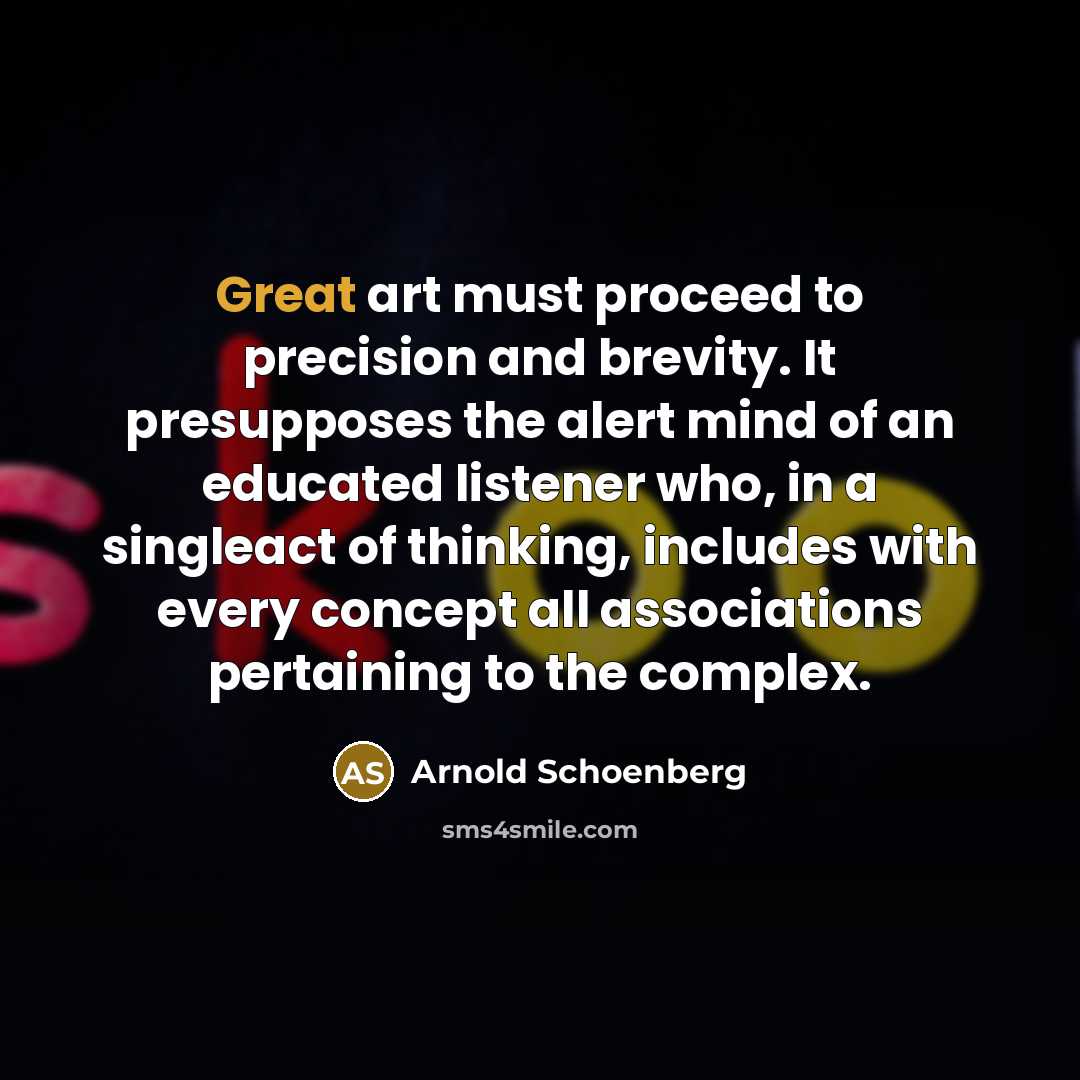 “Great art must proceed to precision and brevity. It presupposes…” quote by Arnold Schoenberg
