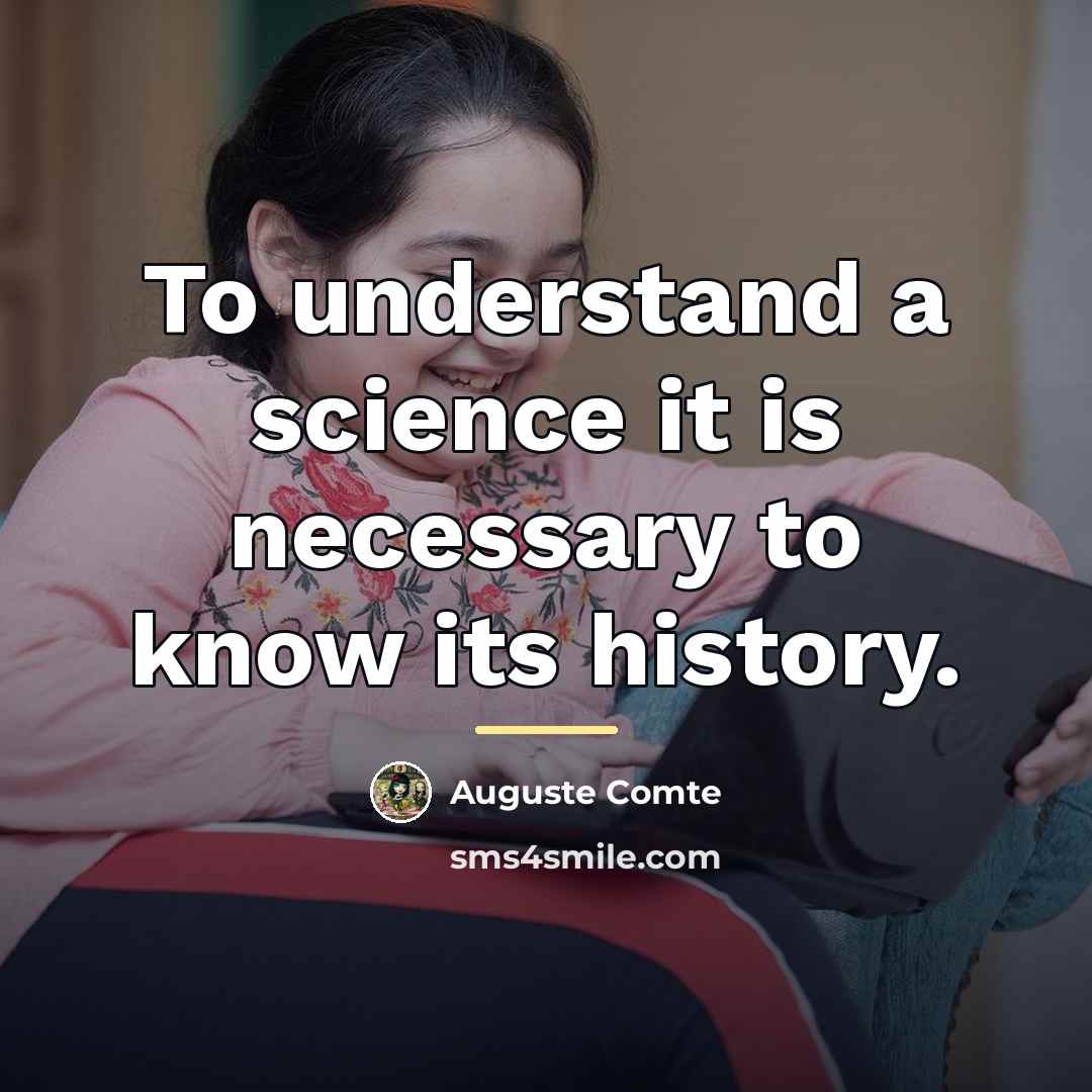 “To understand a science it is necessary to know its…” quote by Auguste Comte
