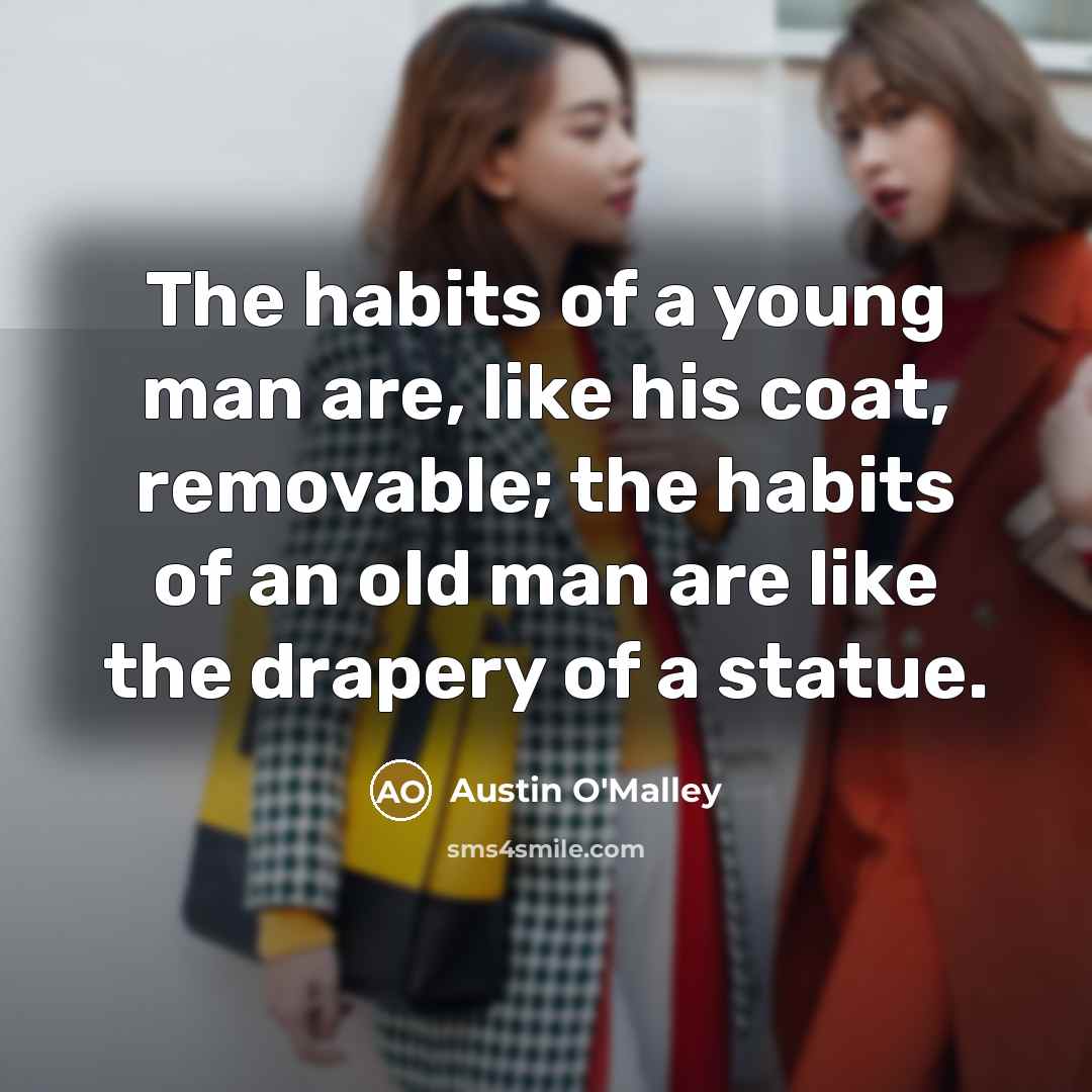 “The habits of a young man are, like his coat,…” quote by Austin O'Malley