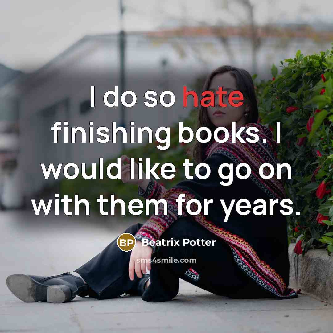 “I do so hate finishing books. I would like to…” quote by Beatrix Potter