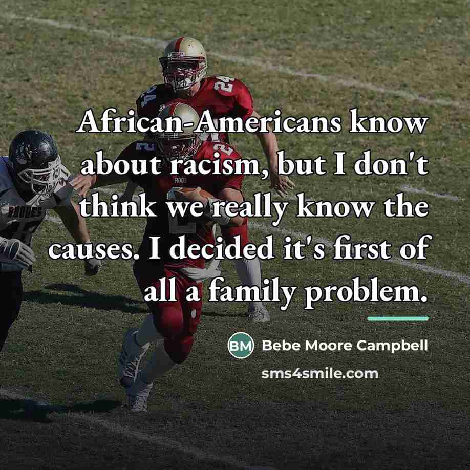 “African-Americans know about racism, but I don't think we really…” quote by Bebe Moore Campbell