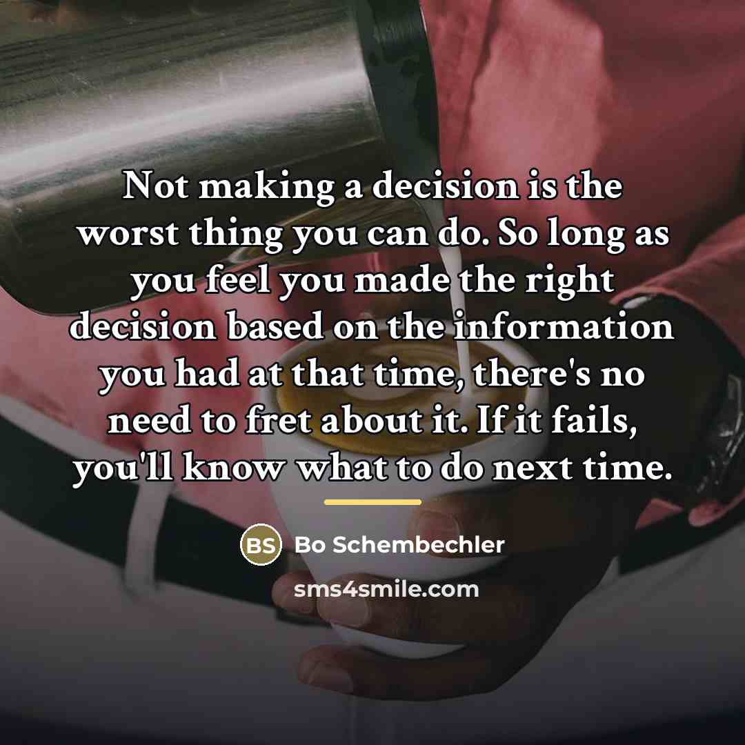 “Not making a decision is the worst thing you can…” quote by Bo Schembechler