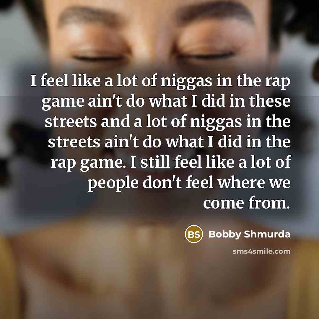“I feel like a lot of niggas in the rap…” quote by Bobby Shmurda