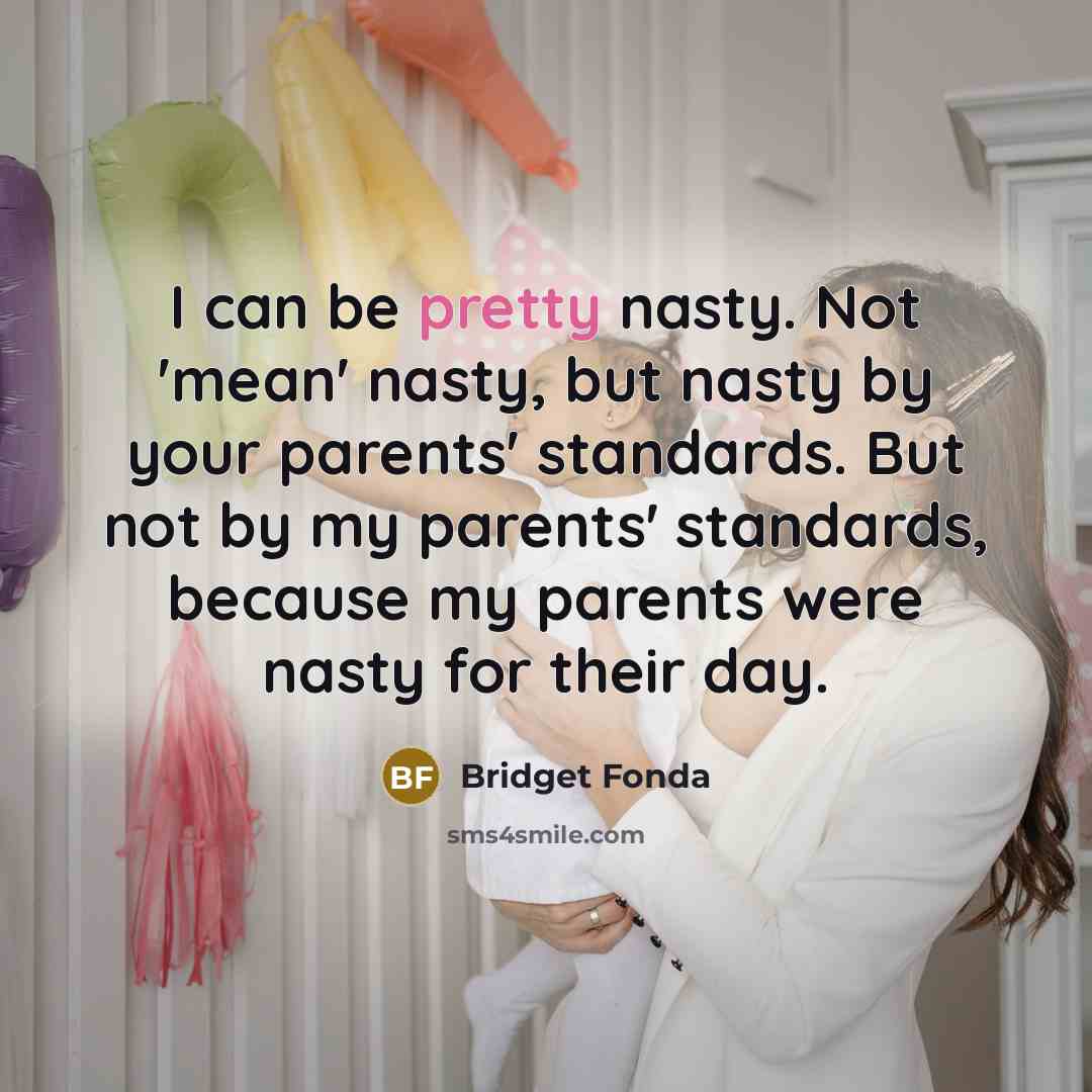 “I can be pretty nasty. Not 'mean' nasty, but nasty…” quote by Bridget Fonda