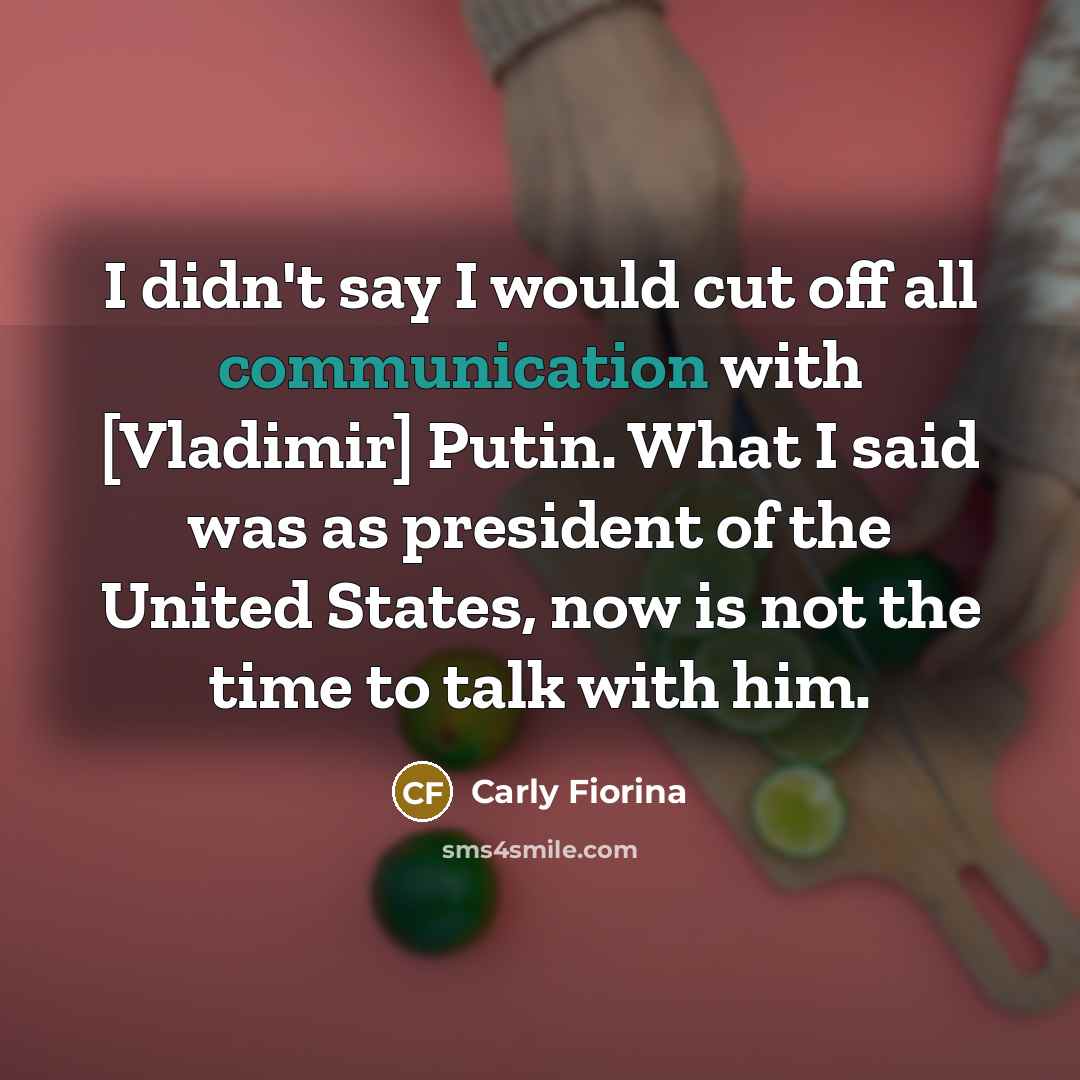 “I didn't say I would cut off all communication with…” quote by Carly Fiorina