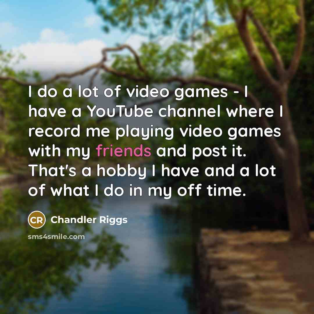 “I do a lot of video games - I have…” quote by Chandler Riggs