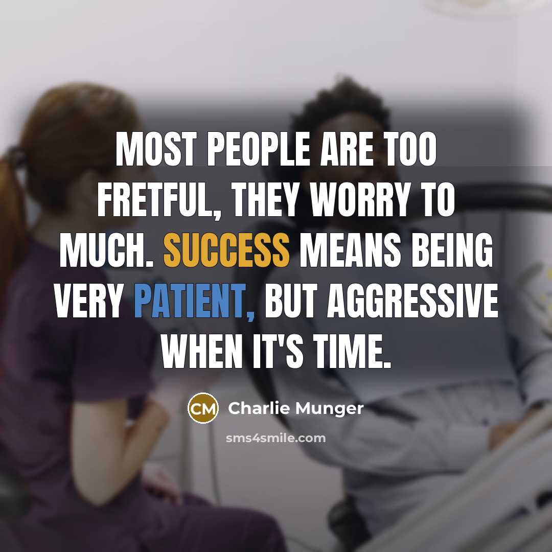 “Most people are too fretful, they worry to much. Success…” quote by Charlie Munger