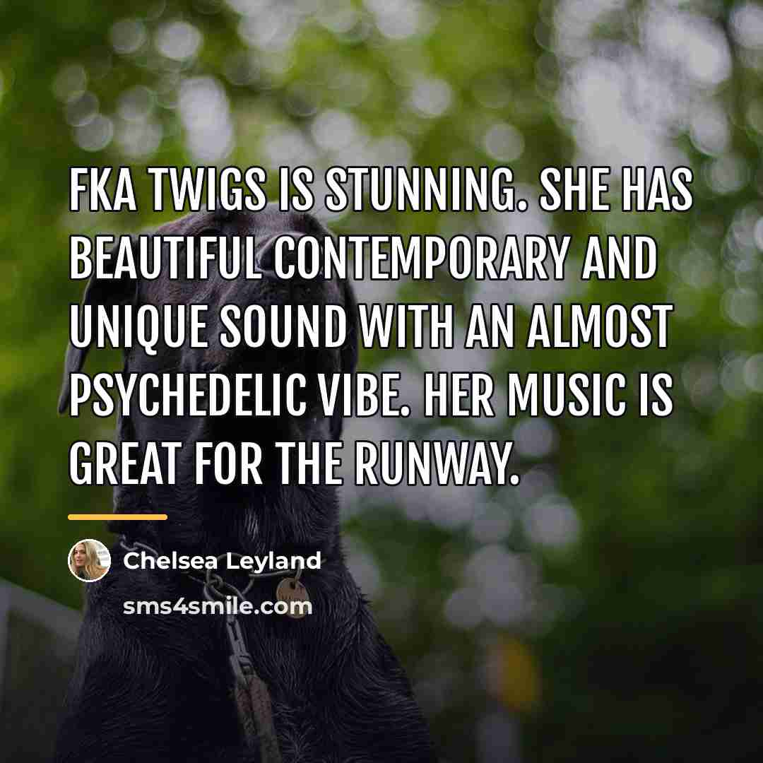 “FKA Twigs is stunning. She has beautiful contemporary and unique…” quote by Chelsea Leyland