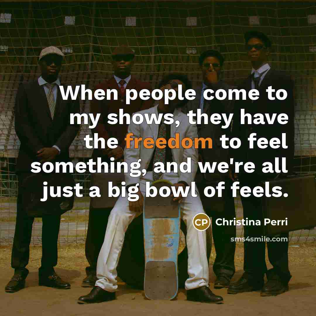 “When people come to my shows, they have the freedom…” quote by Christina Perri