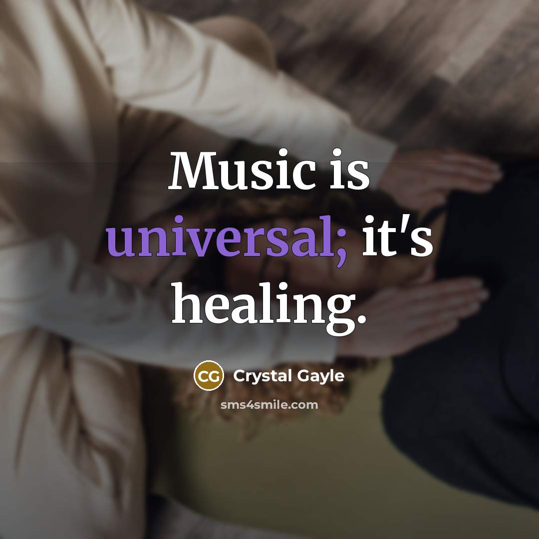 “Music is universal; it's healing.…” quote by Crystal Gayle