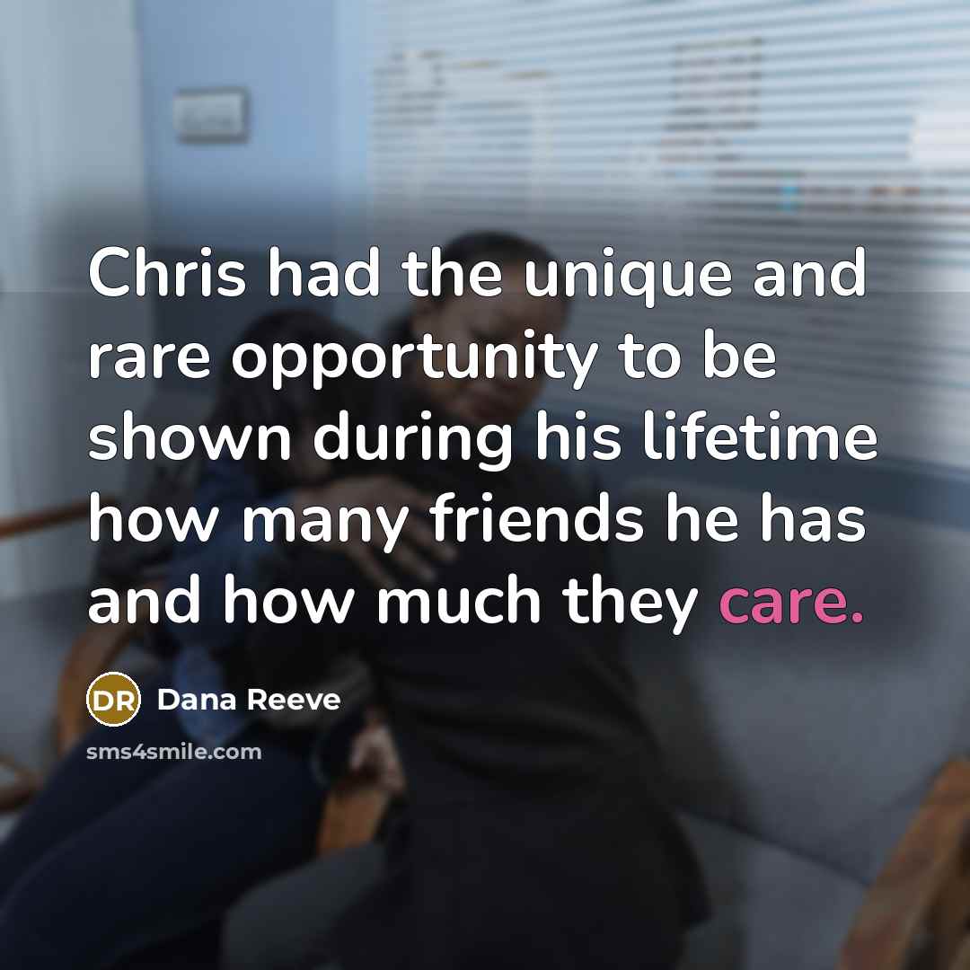 “Chris had the unique and rare opportunity to be shown…” quote by Dana Reeve