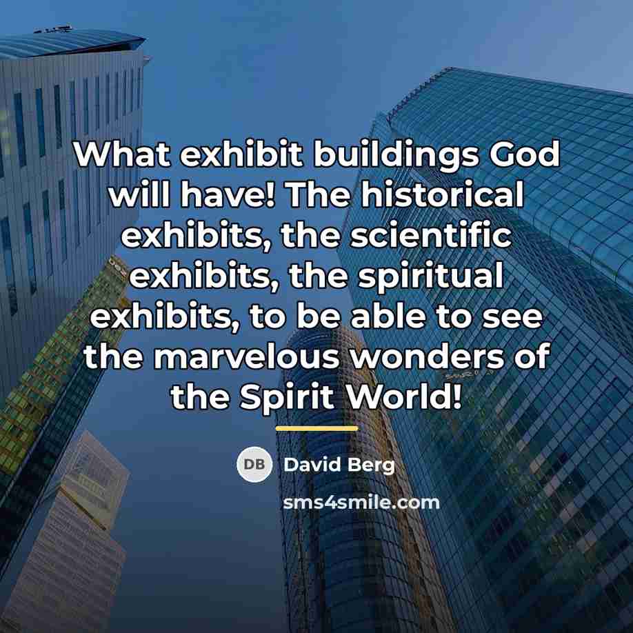 “What exhibit buildings God will have! The historical exhibits, the…” quote by David Berg