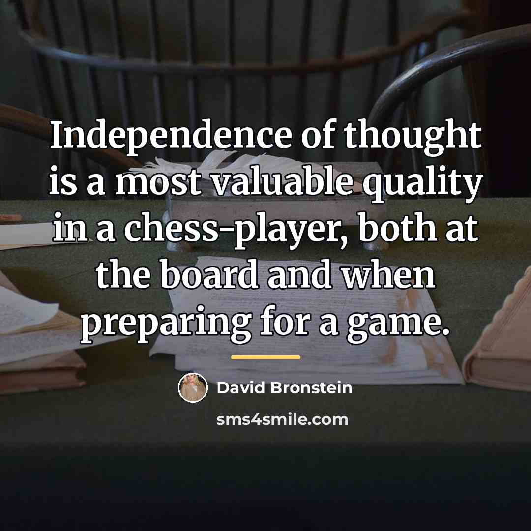 “Independence of thought is a most valuable quality in a…” quote by David Bronstein