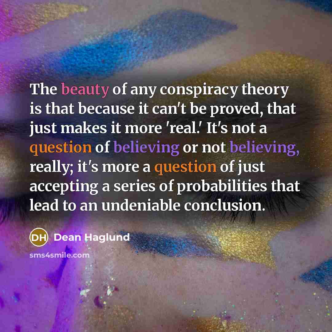 “The beauty of any conspiracy theory is that because it…” quote by Dean Haglund