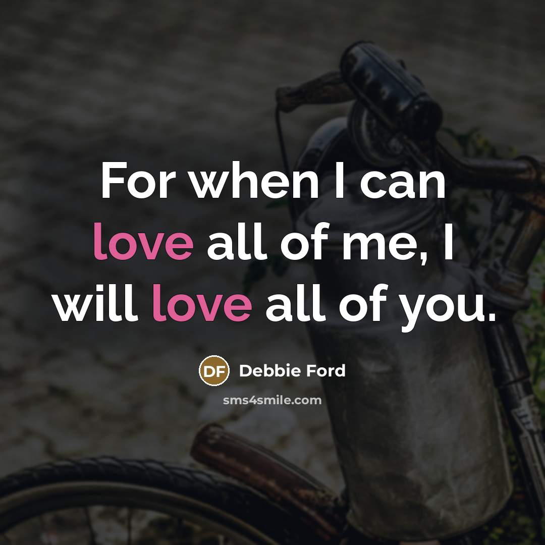 “For when I can love all of me, I will…” quote by Debbie Ford