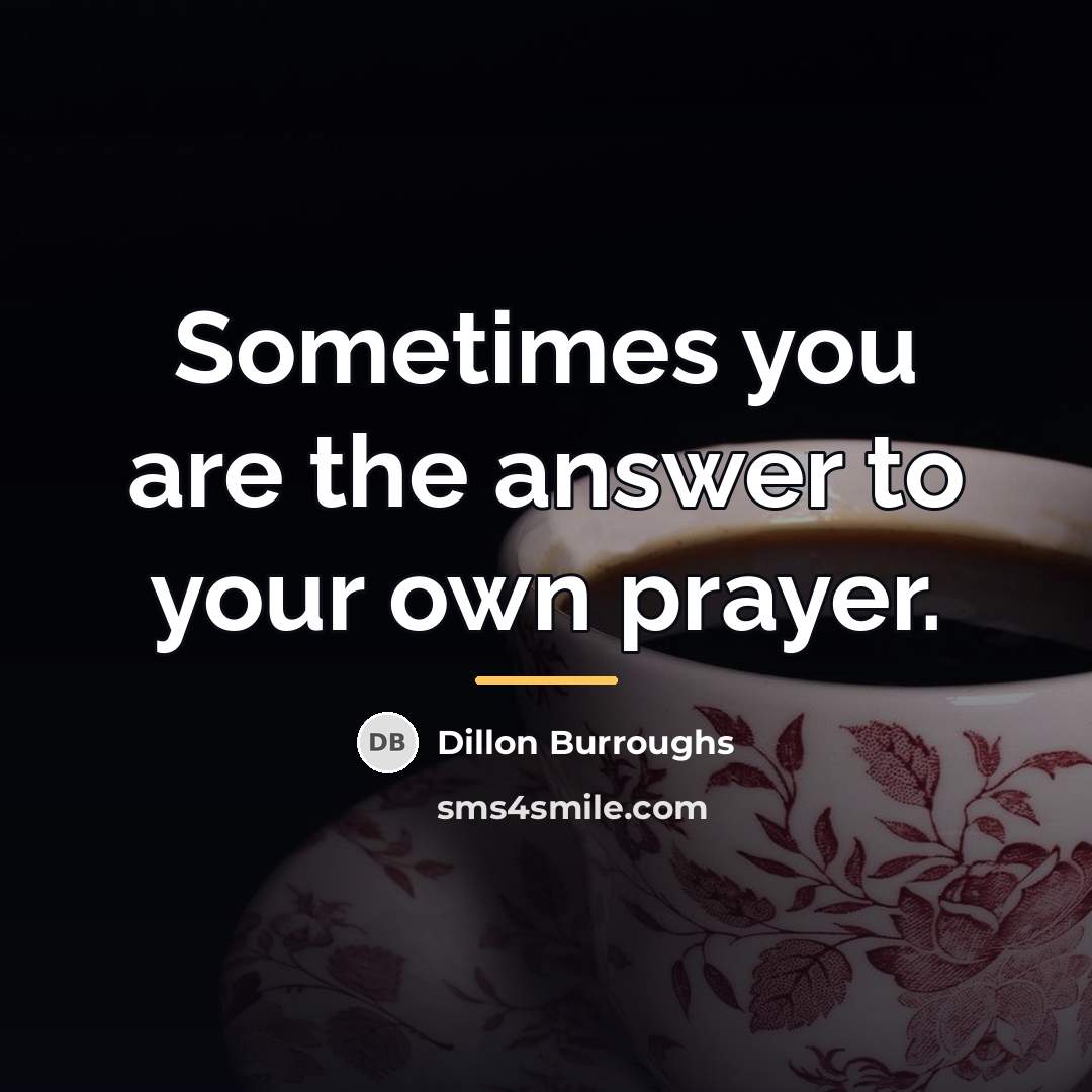 “Sometimes you are the answer to your own prayer.…” quote by Dillon Burroughs