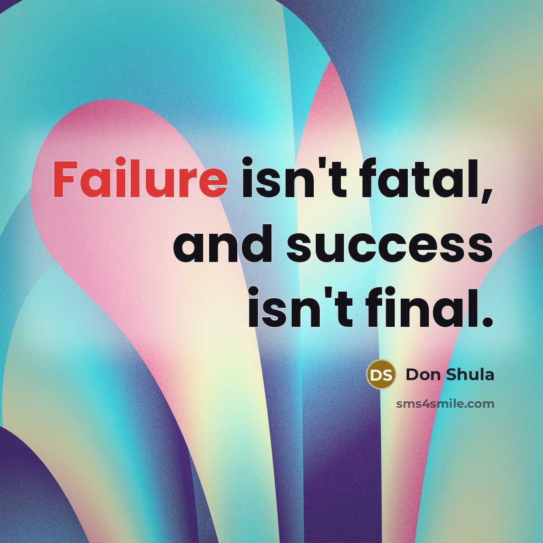 “Failure isn't fatal, and success isn't final.…” quote by Don Shula