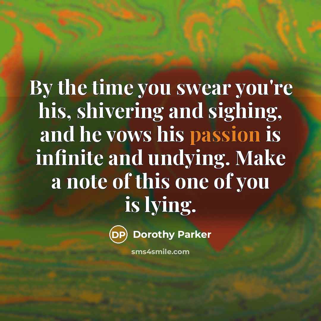 “By the time you swear you're his, shivering and sighing,…” quote by Dorothy Parker