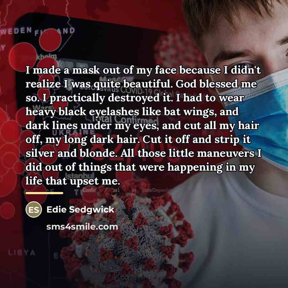 “I made a mask out of my face because I…” quote by Edie Sedgwick