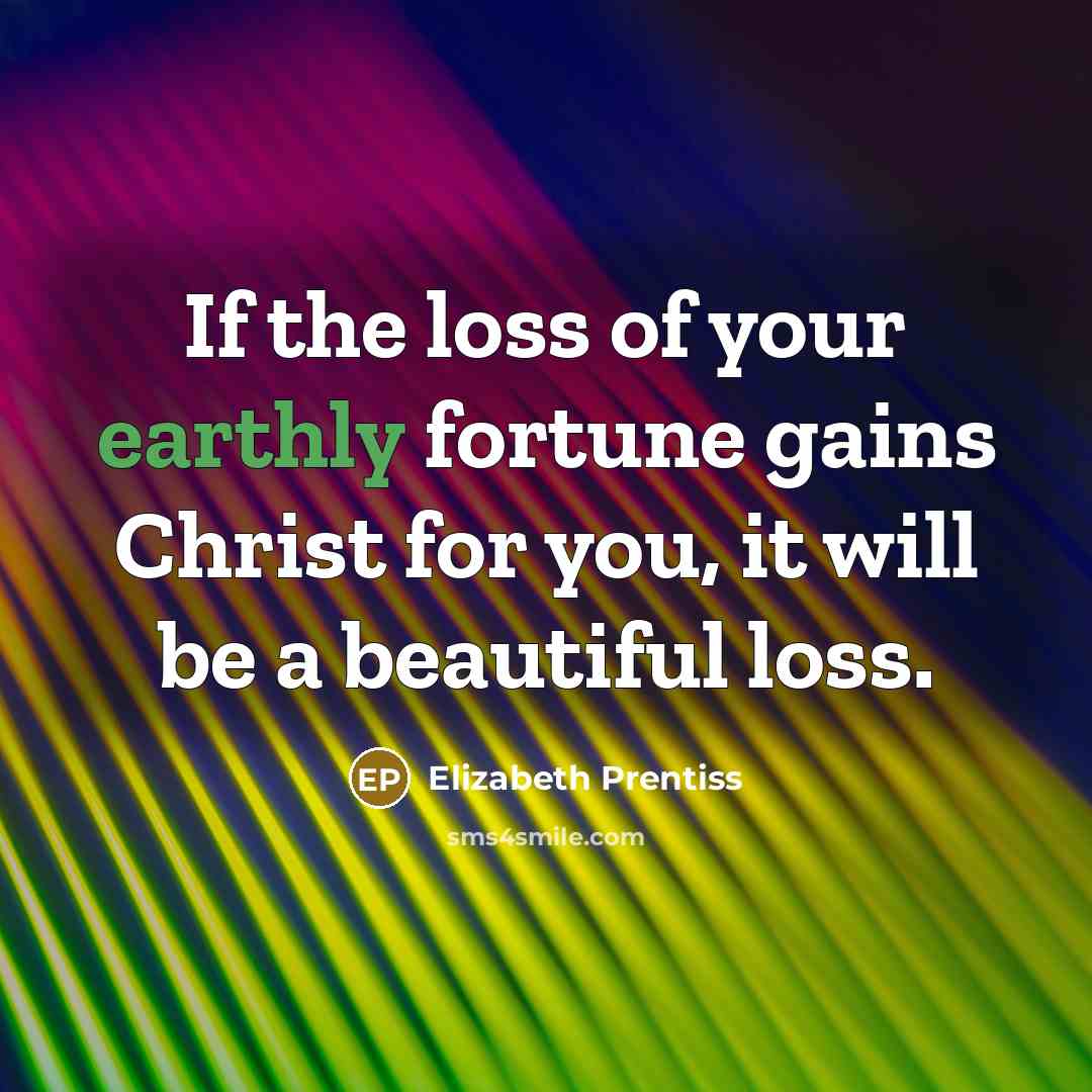 “If the loss of your earthly fortune gains Christ for…” quote by Elizabeth Prentiss