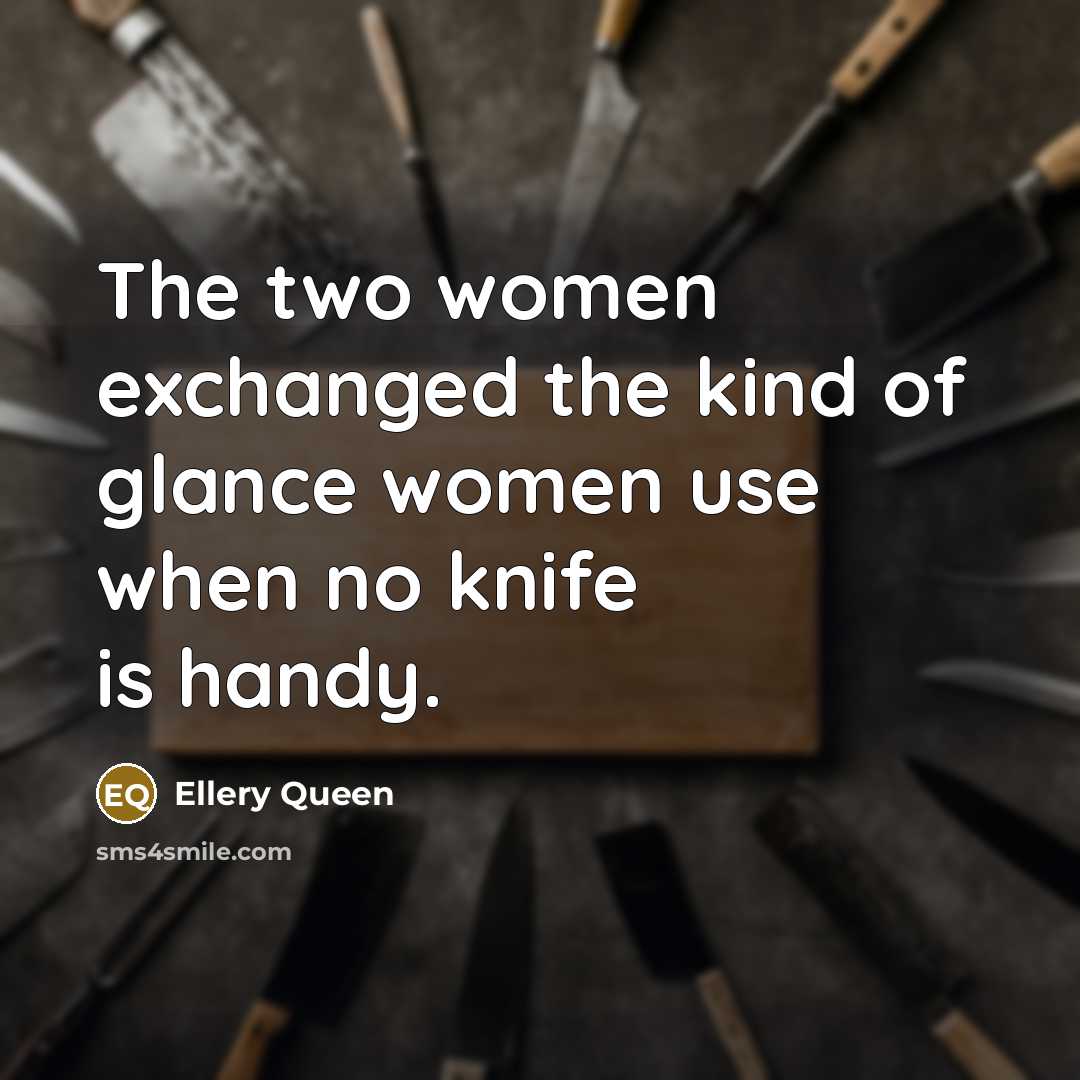 “The two women exchanged the kind of glance women use…” quote by Ellery Queen