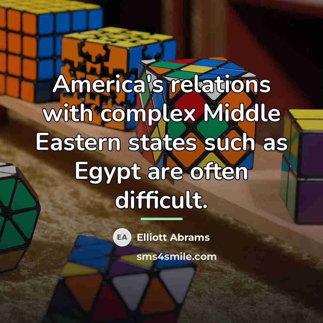 “America's relations with complex Middle Eastern states such as Egypt…” quote by Elliott Abrams