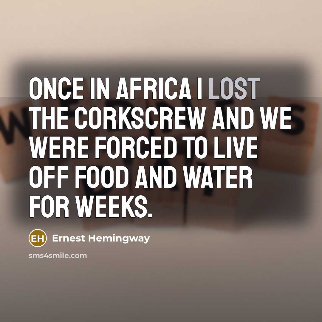 “Once in Africa I lost the corkscrew and we were…” quote by Ernest Hemingway