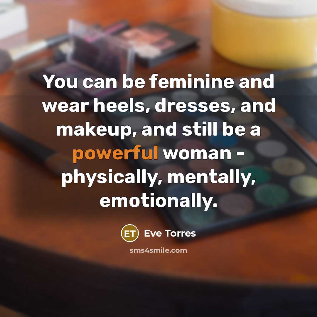 “You can be feminine and wear heels, dresses, and makeup,…” quote by Eve Torres
