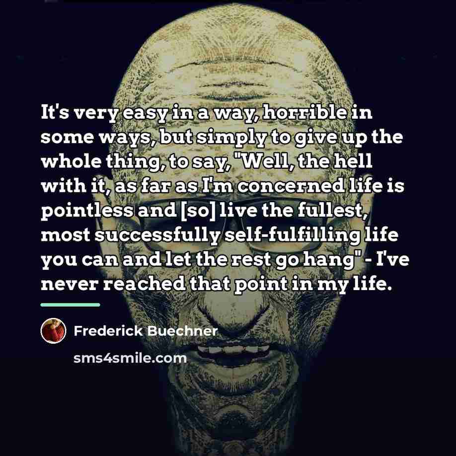 “It's very easy in a way, horrible in some ways,…” quote by Frederick Buechner