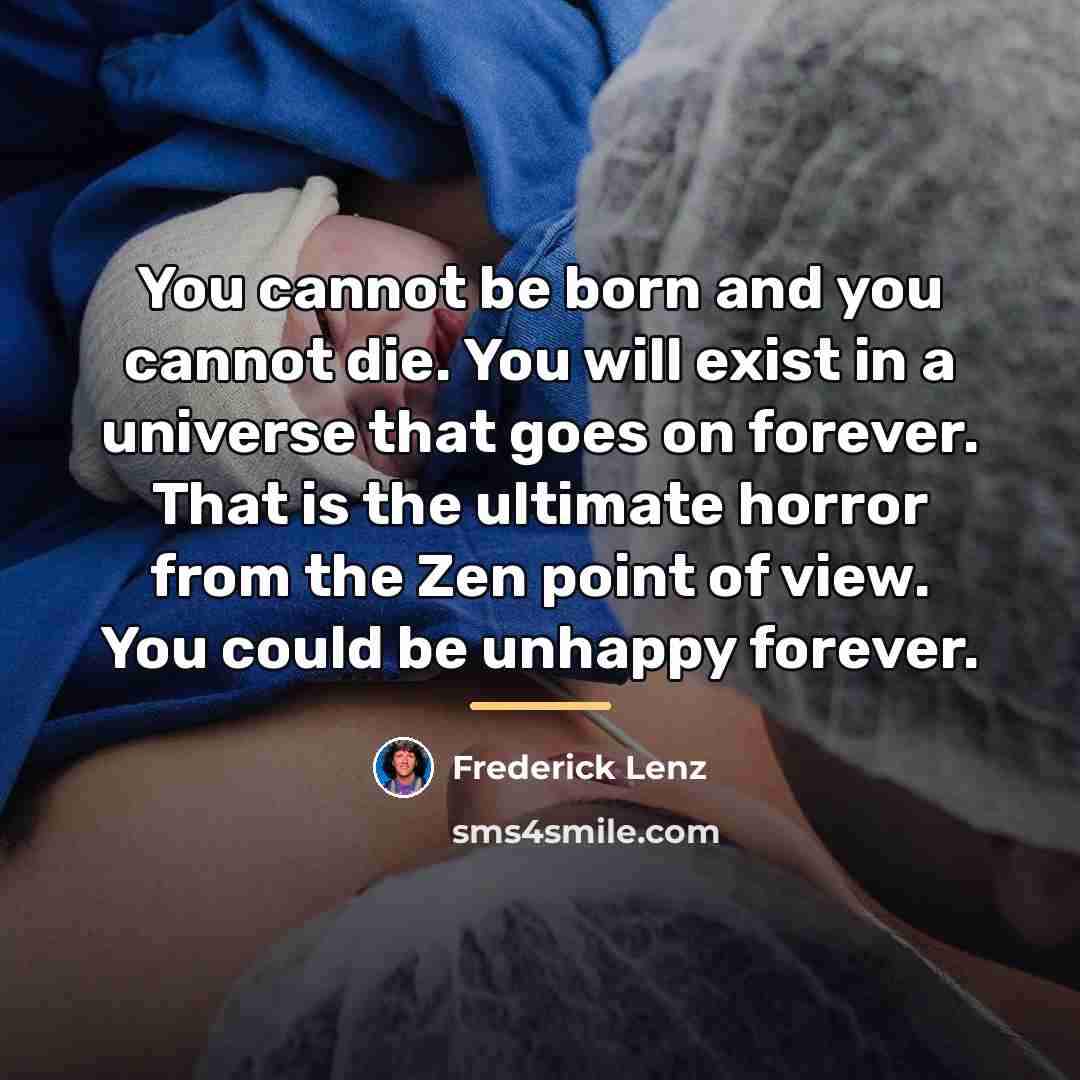 “You cannot be born and you cannot die. You will…” quote by Frederick Lenz