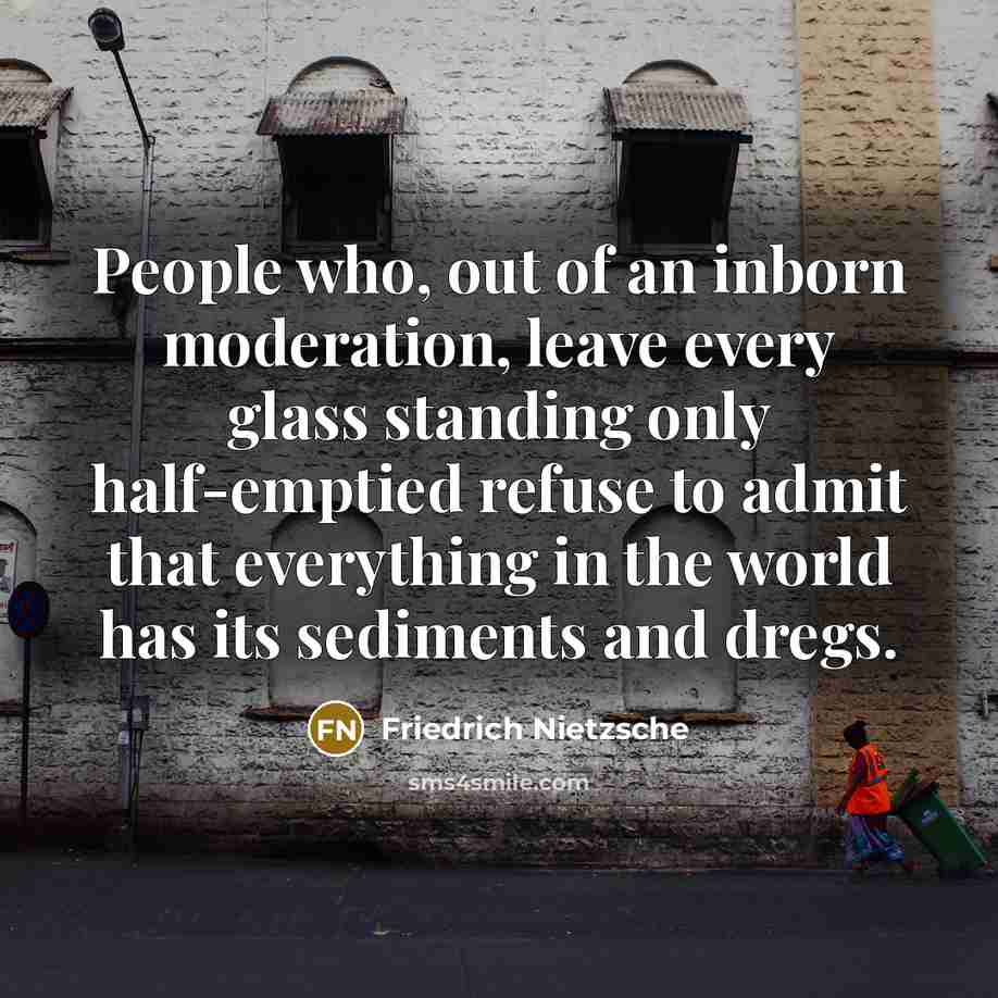 “People who, out of an inborn moderation, leave every glass…” quote by Friedrich Nietzsche