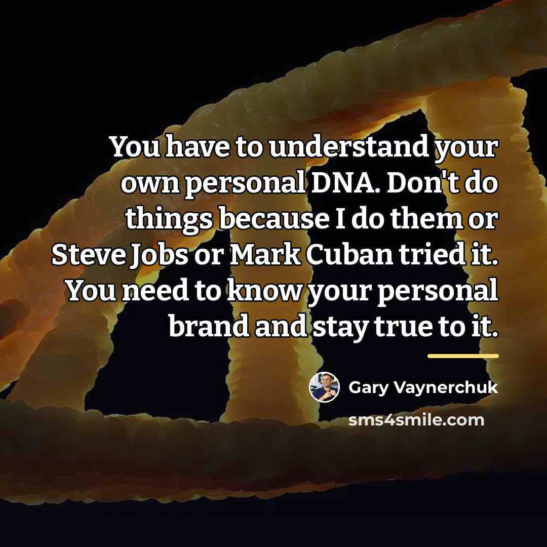 “You have to understand your own personal DNA. Don't do…” quote by Gary Vaynerchuk