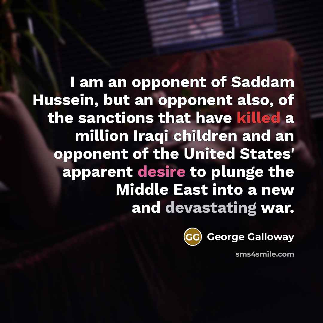 “I am an opponent of Saddam Hussein, but an opponent…” quote by George Galloway