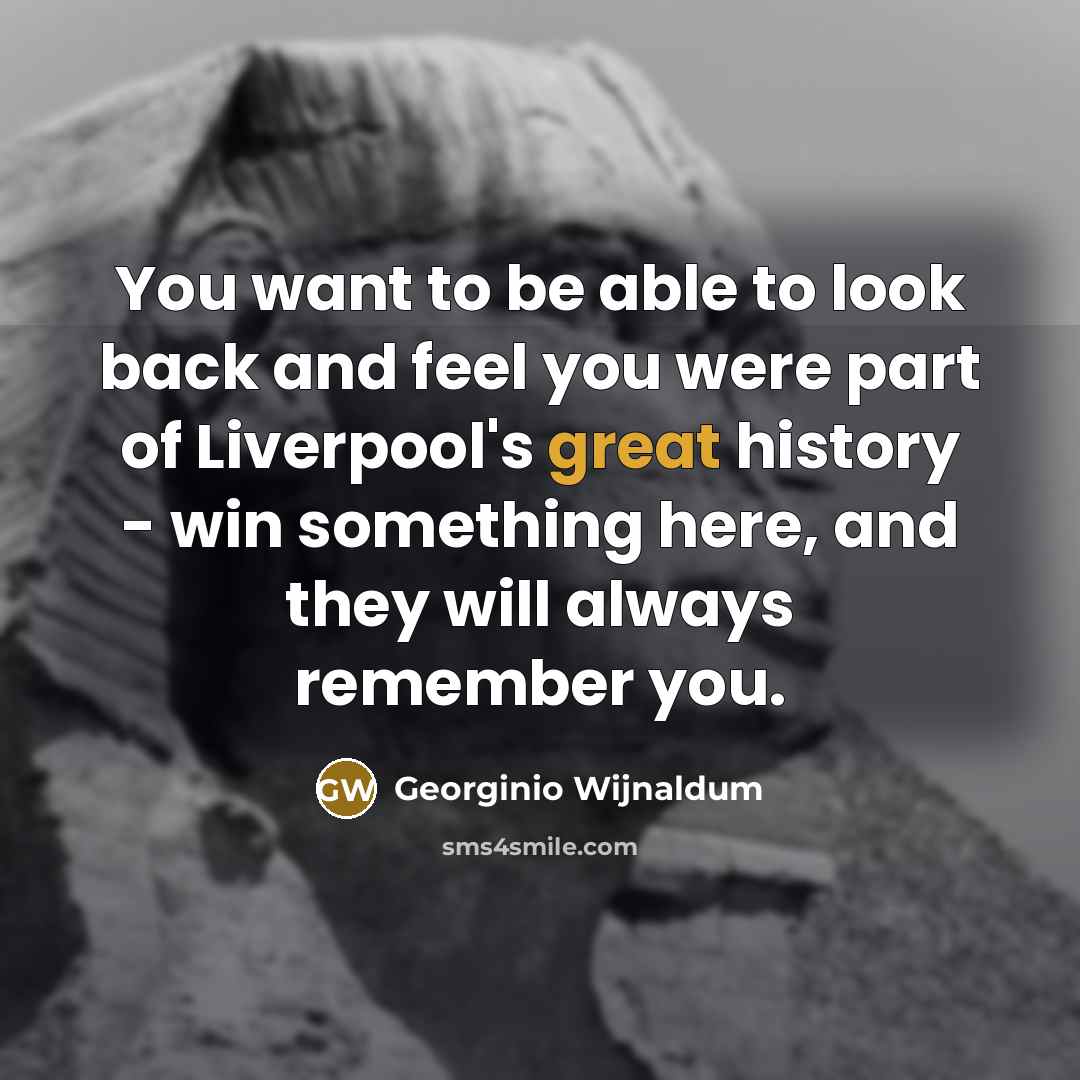 “You want to be able to look back and feel…” quote by Georginio Wijnaldum