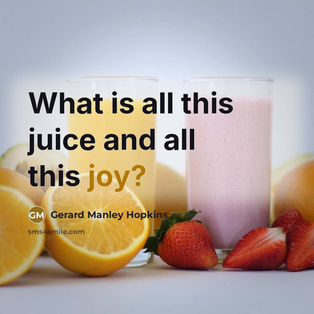 “What is all this juice and all this joy?…” quote by Gerard Manley Hopkins
