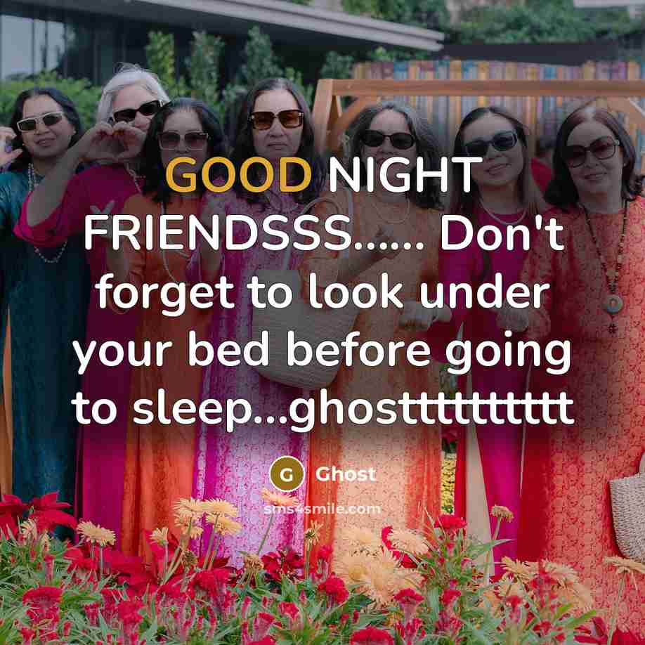 “GOOD NIGHT FRIENDSSS............ Don't forget to look under your bed…” quote by Ghost
