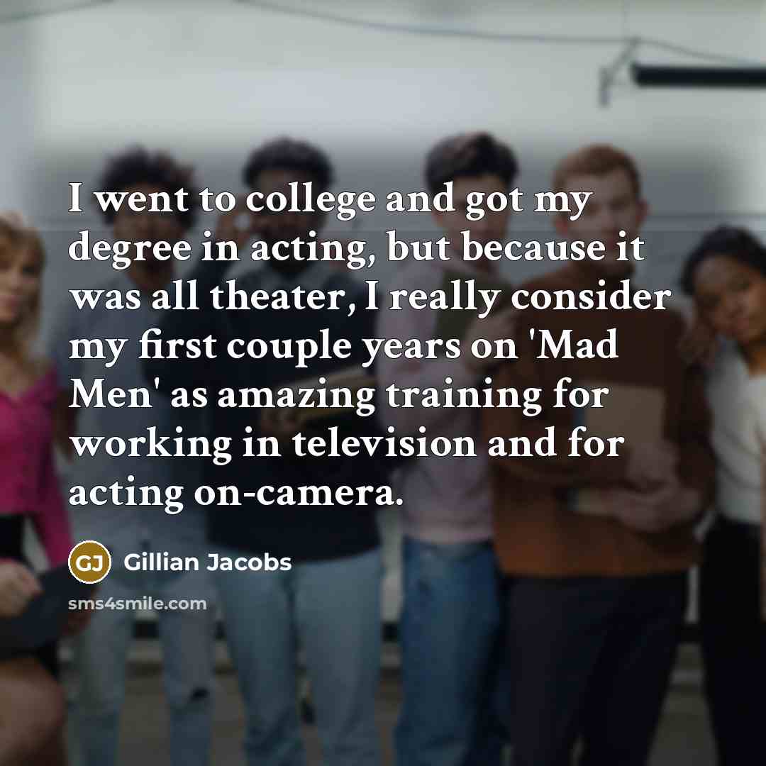 “I went to college and got my degree in acting,…” quote by Gillian Jacobs