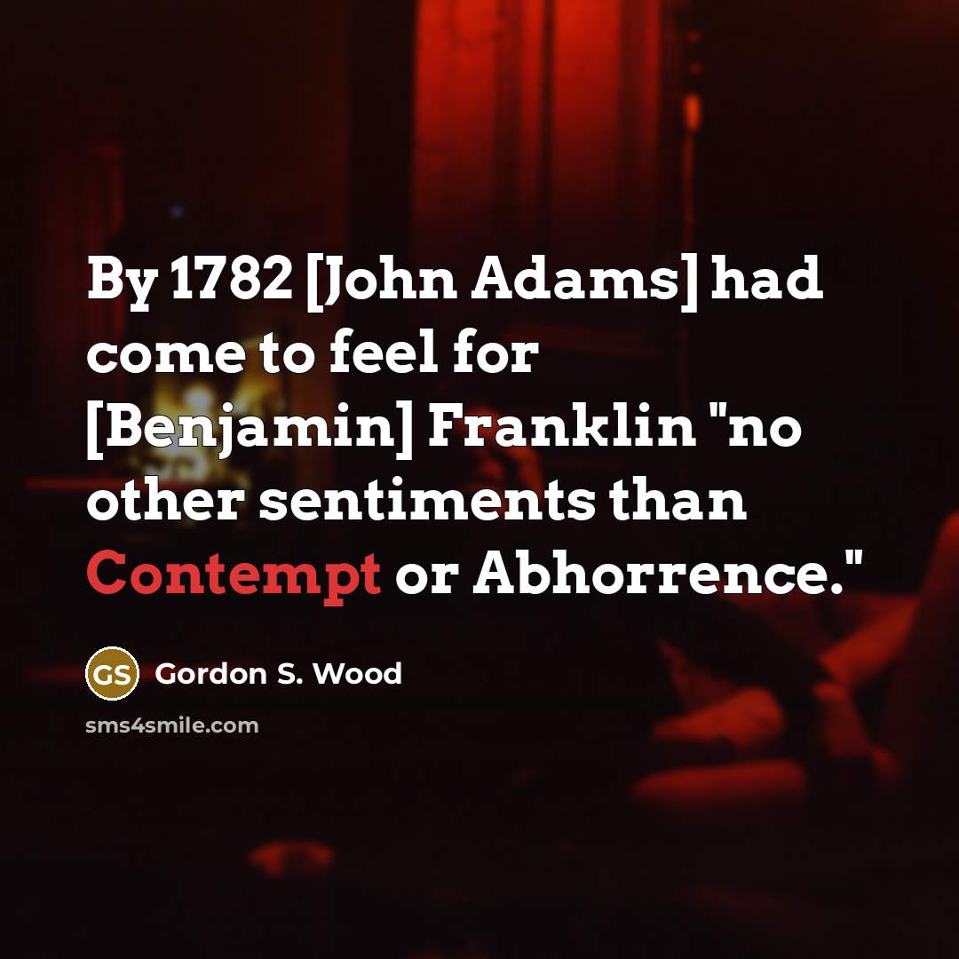 “By 1782 [John Adams] had come to feel for [Benjamin]…” quote by Gordon S. Wood
