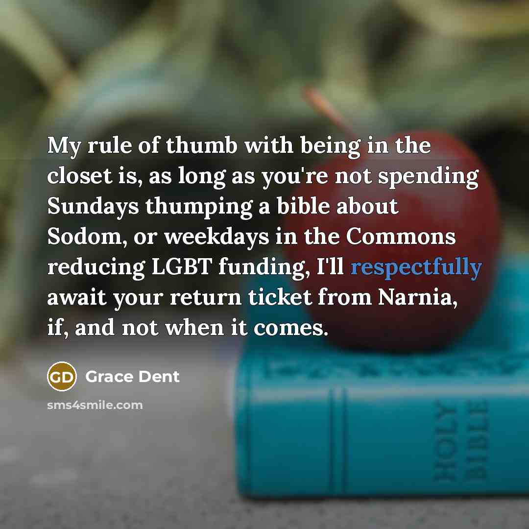 “My rule of thumb with being in the closet is,…” quote by Grace Dent
