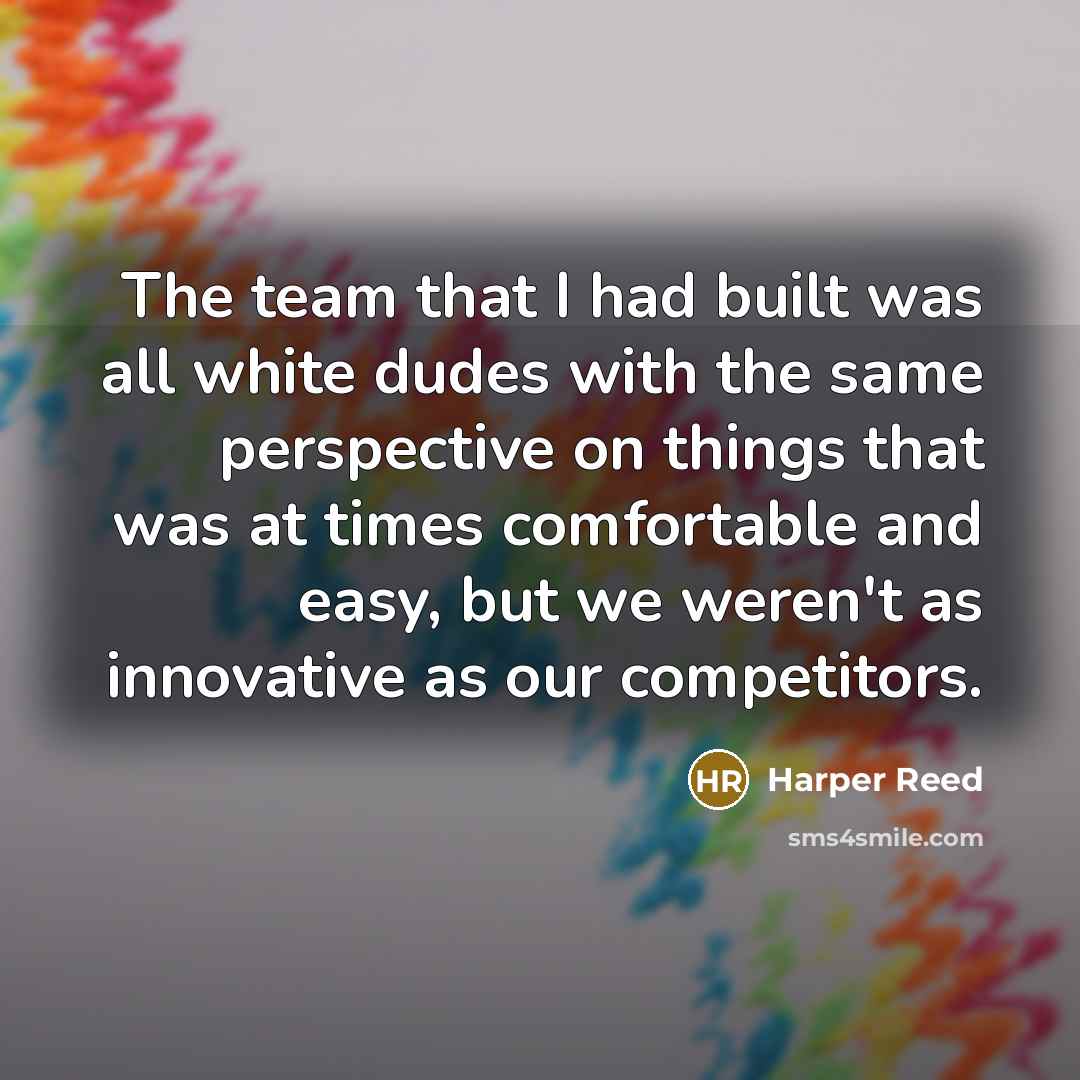 “The team that I had built was all white dudes…” quote by Harper Reed