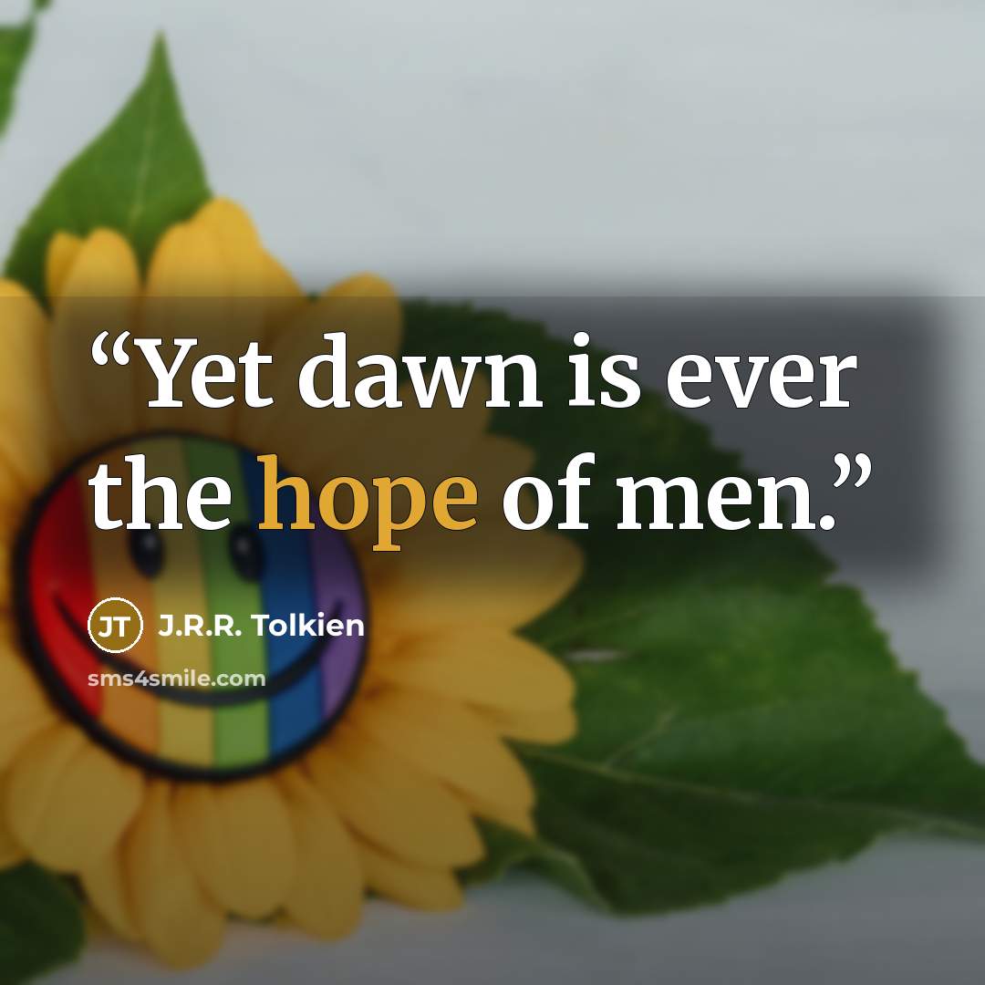 “Yet dawn is ever the hope of men.” quote by J.R.R. Tolkien