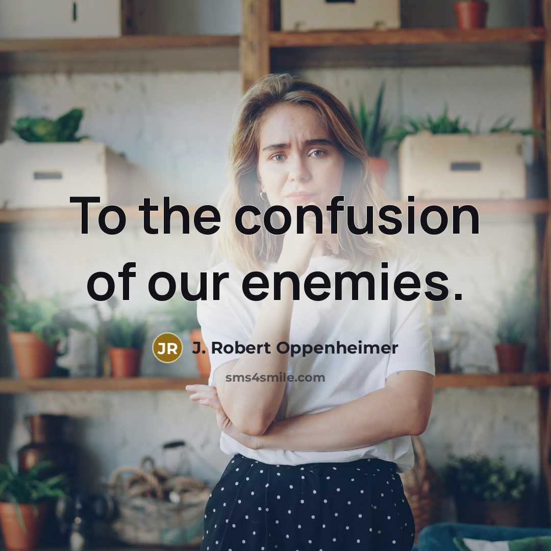 “To the confusion of our enemies.…” quote by J. Robert Oppenheimer