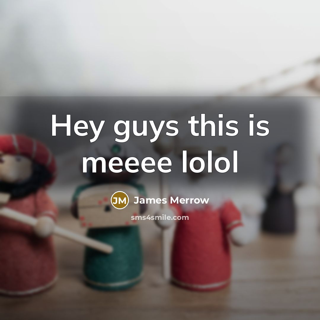 “Hey guys this is meeee lolol” quote by James Merrow
