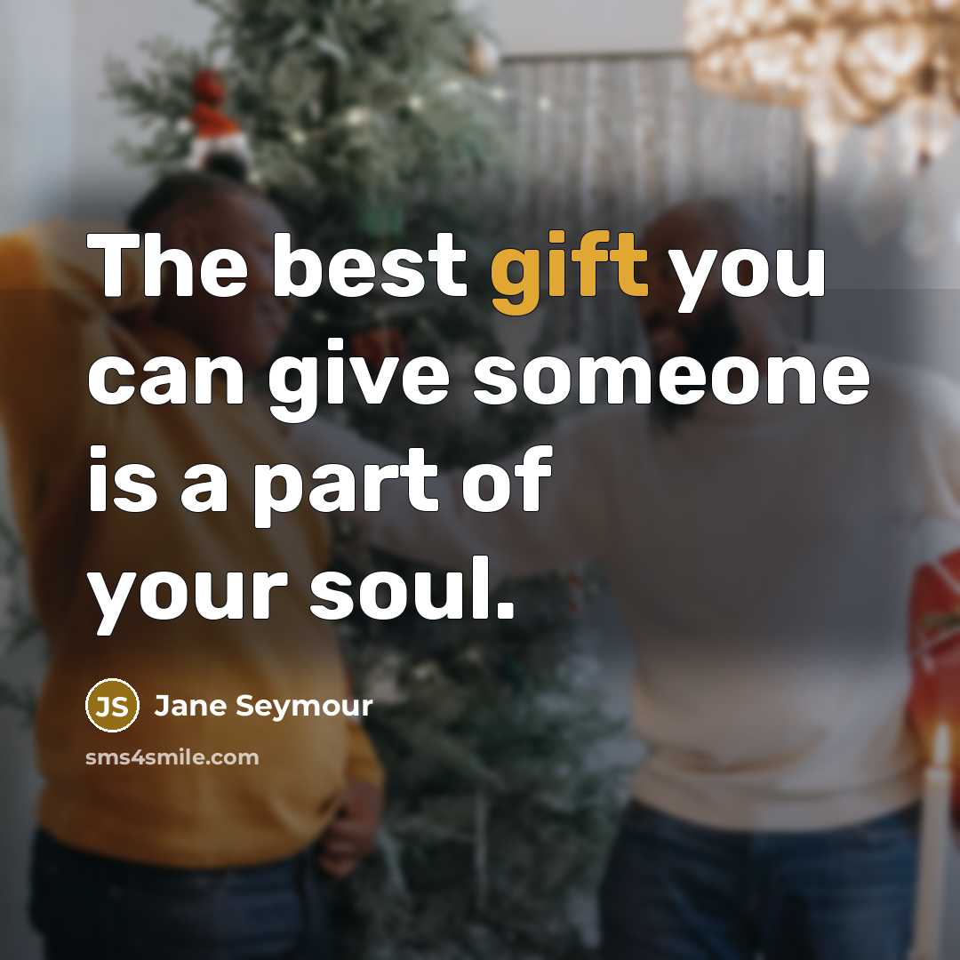 “The best gift you can give someone is a part…” quote by Jane Seymour